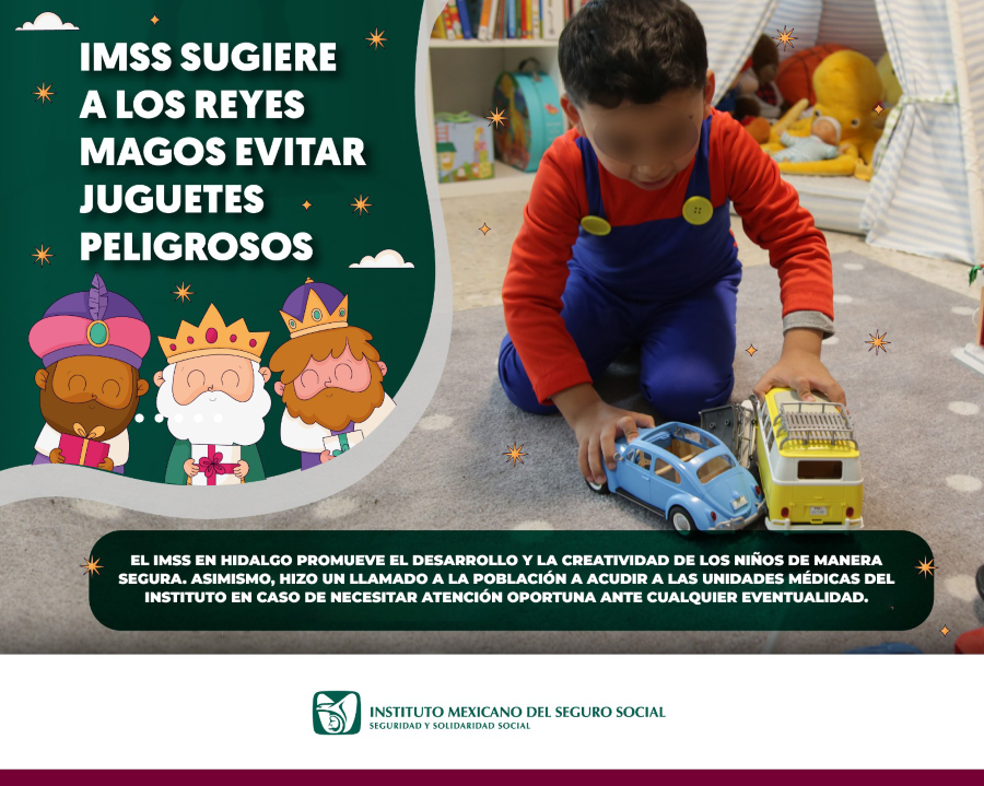 Hace Un Llamado IMSS Hidalgo a Los Reyes Magos Para Elegir Juguetes Seguros y Adecuados Para Los Niños Este 6 de Enero