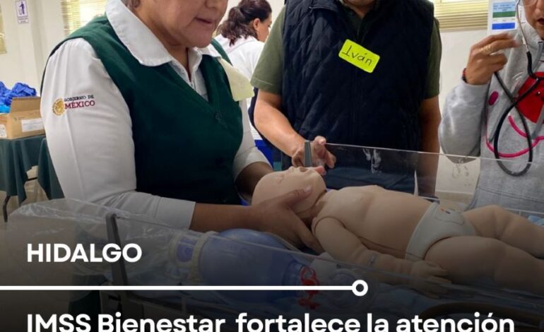 IMSS Bienestar Hidalgo Fortalece la Atención al Recién Nacido en la Huasteca Para Garantizar Partos Seguros y Preservar Vidas