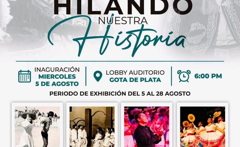 “Hilando La Memoria” Exposición de Fotografías, Vestuario, Documentos y Objetos Históricos, lobby del Auditorio Gota de Plata del 5 al 28 de agosto.